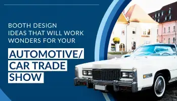 Booth Design Ideas That Will Work Wonders For Your Automotive/Car Trade Show