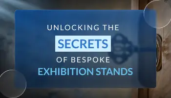 Unlocking the Secrets of Bespoke Exhibition Stands