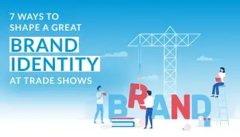 7 Ways to Shape a Great Brand Identity at Trade Shows