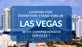Looking For Exhibition Stand Hire In Las Vegas With Comprehensive Services ?