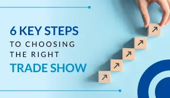 6 Key Steps To Choosing The Right Trade Show