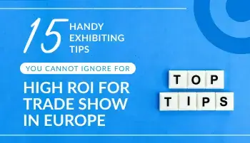 15 Handy Exhibiting Tips You Cannot Ignore For High ROI For Trade Show In Europe