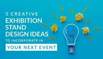 5 Creative Exhibition Stand Design Ideas to incorporate in your Next Event