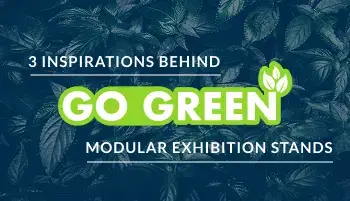 3 inspirations behind go-green modular exhibition stands