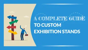 A Complete Guide to Custom Exhibition Stands – Design, Cost & Tips