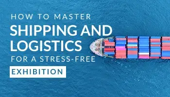 How to Master Shipping and Logistics for a Stress-Free Exhibition